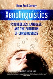 Download Xenolinguistics: Psychedelics, Language, and the Evolution of Consciousness pdf, epub, ebook