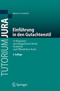 Download Einführung in den Gutachtenstil: 15 Klausuren zum Bürgerlichen Recht, Strafrecht und Öffentlichen Recht (Tutorium Jura) (German Edition) pdf, epub, ebook