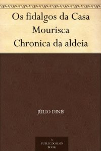 Download Os fidalgos da Casa Mourisca Chronica da aldeia (Portuguese Edition) pdf, epub, ebook