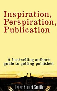Download Inspiration, Perspiration, Publication: A best-selling author’s guide to getting published pdf, epub, ebook