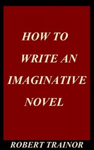 Download HOW TO WRITE AN IMAGINATIVE NOVEL pdf, epub, ebook