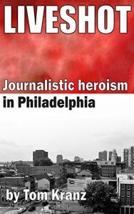 Download Liveshot: Journalistic heroism in Philadelphia pdf, epub, ebook