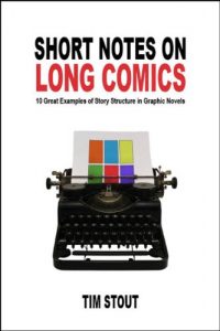 Download Short Notes on Long Comics: 10 Great Examples of Story Structure in Graphic Novels pdf, epub, ebook