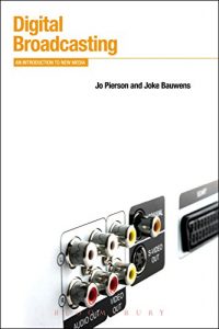 Download Digital Broadcasting: An Introduction to New Media (Bloomsbury New Media Series) pdf, epub, ebook