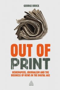 Download Out of Print: Newspapers, Journalism and the Business of News in the Digital Age pdf, epub, ebook