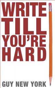 Download Write Till You’re Hard: The Best Guide To Writing Erotica Ever pdf, epub, ebook