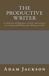Download The Productive Writer: A collection of blog posts, articles and  extracts on writing, publishing and selling  your book (Write it! Publish it! Sell it! 5) pdf, epub, ebook
