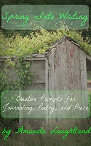Download Spring into Writing: Creative Prompts for Journaling, Poetry, and Prose pdf, epub, ebook