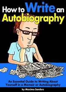 Download How to Write an Autobiography: An Essential Guide to Writing About Yourself in a Memoir or Autobiography pdf, epub, ebook