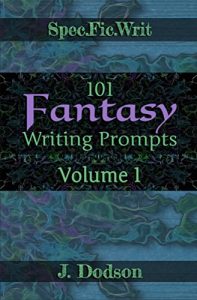 Download 101 Fantasy Writing Prompts: Volume 1 (SpecFicWrit) pdf, epub, ebook