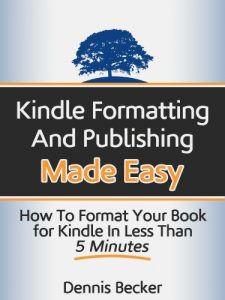 Download Kindle Formatting and Publishing Made Easy: How to Format Your Book for Kindle in Less Than 5 Minutes pdf, epub, ebook