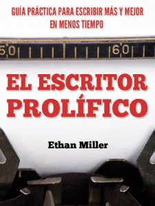 Download El Escritor Prolífico: Guía Práctica para Escribir Más y Mejor en Menos Tiempo (Spanish Edition) pdf, epub, ebook