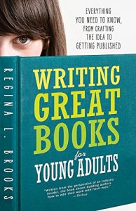 Download Writing Great Books for Young Adults: Everything You Need to Know, from Crafting the Idea to Getting Published pdf, epub, ebook