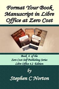 Download Format Your Book Manuscript in Libre Office at Zero Cost: Formatting Your Manuscript for Publication Libre Office 4.2 Edition (The Zero Cost Self Publishing Series 6) pdf, epub, ebook