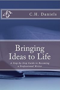 Download Bringing Ideas to Life: A Step-By-Step Guide to Becoming a Professional Writer pdf, epub, ebook