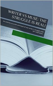 Download WRITER vs MUSE: THE STRUGGLE IS REAL!: An entirely accurate portrayal of one writer’s struggle with her inspiration. pdf, epub, ebook