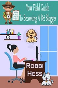 Download Your Field Guide To Becoming A Pet Blogger pdf, epub, ebook