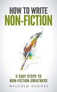 Download How to Write Non-Fiction: 5 Easy Steps to Non-Fiction Greatness pdf, epub, ebook