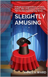 Download Sleightly Amusing: A Magical Compendium of Jokes, Patter, Bits of Business and Handy Tips for the Aspiring Gag Writer pdf, epub, ebook