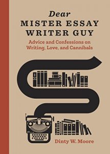 Download Dear Mister Essay Writer Guy: Advice and Confessions on Writing, Love, and Cannibals pdf, epub, ebook