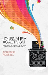 Download Journalism as Activism: Recoding Media Power pdf, epub, ebook