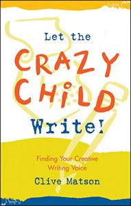 Download Let the Crazy Child Write!: Finding Your Creative Writing Voice pdf, epub, ebook