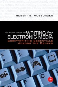 Download An Introduction to Writing for Electronic Media: Scriptwriting Essentials Across the Genres pdf, epub, ebook
