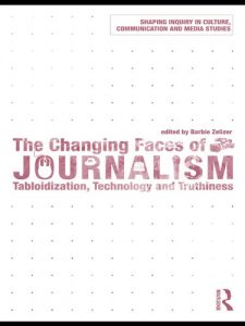 Download The Changing Faces of Journalism: Tabloidization, Technology and Truthiness (Shaping Inquiry in Culture, Communication and Media Studies) pdf, epub, ebook