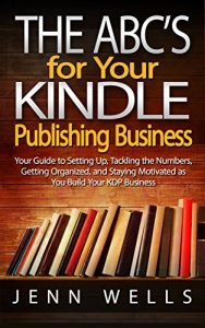 Download The ABC’s for Your Kindle Publishing Business: Your Guide to Setting Up, Tackling the Numbers, Getting Organized, and Staying Motivated as You Build Your KDP Business. pdf, epub, ebook