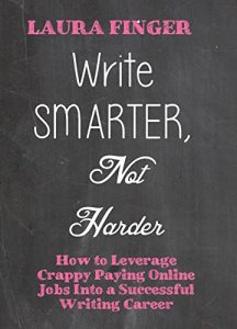 Download Write Smarter, Earn More:   Leveraging Low- Paying Jobs  Into a Successful Writing Career pdf, epub, ebook