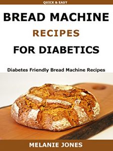 Download Bread Machine Recipes for Diabetics: Diabetes Friendly Bread Machine Recipes pdf, epub, ebook