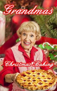 Download Grandma’s Christmas Baking:  Perfect Sweets For Your Holliday Gathering pdf, epub, ebook