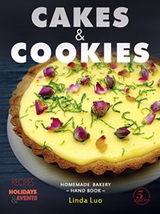 Download Cakes & Cookies: (Cupcakes, Pies, Lemon Tart, Biscuits, Desserts, Baking Recipes, Chocolate, Cheese, Mousse, Mille) Easy & Quick: Homemade Bakery Hand Book: Recipes for your Holidays & Events pdf, epub, ebook