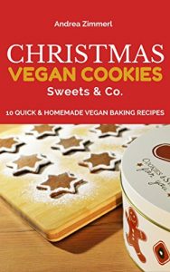 Download Christmas – Vegan Cookies, Sweets & Co.: 10 Quick & Homemade Vegan Baking Recipes pdf, epub, ebook