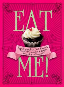Download Eat Me!: The Stupendous, Self-Raising World of Cupcakes and Bakes According to Cookie Girl pdf, epub, ebook