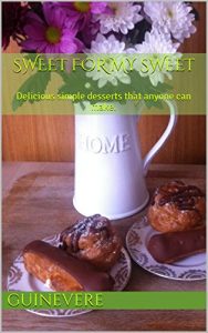 Download Sweet for my Sweet: Delicious simple desserts that anyone can make. pdf, epub, ebook