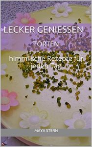 Download Lecker Genießen – Torten und mehr: himmlische Rezepte für jeden Tag (German Edition) pdf, epub, ebook