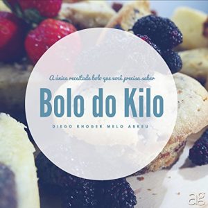 Download Bolo do Kilo: A única Receita de Bolo que Você Precisa Saber (Portuguese Edition) pdf, epub, ebook