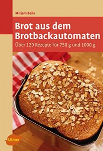 Download Brot aus dem Brotbackautomaten: Über 120 Rezepte für 750 g und 1000 g (German Edition) pdf, epub, ebook