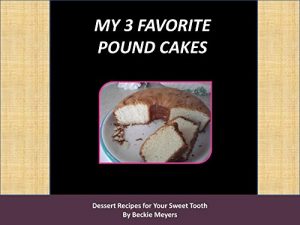 Download My 3 Favorite Pound Cakes: From Cream Cheese to Mangoes (Favorite Desserts Book 1) pdf, epub, ebook
