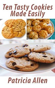 Download Ten Tasty Cookies Made Easily: Ten cookie recipes that can be easily made pdf, epub, ebook