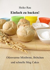 Download Einfach zu backen! – Ofenwarme Minibrote, Brötchen und schnelle Mug Cakes (German Edition) pdf, epub, ebook