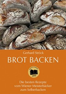Download Brot backen: Die besten Rezepte vom Wiener Meisterbäcker zum Selberbacken (German Edition) pdf, epub, ebook