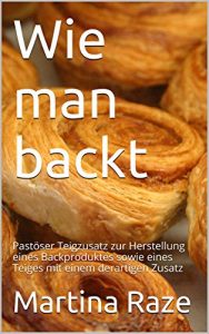 Download Wie man backt: Pastöser Teigzusatz zur Herstellung eines Backproduktes sowie eines Teiges mit einem derartigen Zusatz (German Edition) pdf, epub, ebook