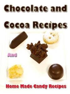 Download Chocolate and Cocoa Recipes and Home Made Candy Recipes : Original Recipes since 1780 (With Original Illustrated) pdf, epub, ebook