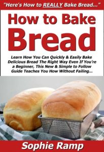 Download How to Bake Bread: Learn How You Can Quickly & Easily Bake Delicious Bread The Right Way Even If You’re a Beginner, This New & Simple to Follow Guide Teaches You How Without Failing pdf, epub, ebook
