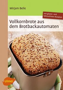 Download Vollkornbrote aus dem Brotbackautomaten: 70 Rezepte für 500 und 750 g (German Edition) pdf, epub, ebook