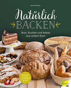 Download Natürlich backen: Brot, Kuchen und Kekse aus vollem Korn. Wohlfühlrezepte, die einfach guttun (German Edition) pdf, epub, ebook