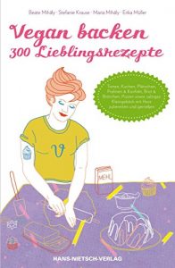 Download Vegan backen – 300 Lieblingsrezepte: Torten, Kuchen, Plätzchen, Pralinen & Konfekt, Brote & Brötchen, Pizzen sowie salziges Kleingebäck mit Herz zubereiten und genießen (German Edition) pdf, epub, ebook