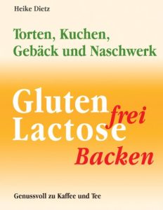 Download Gluten- und lactosefrei Backen: Torten, Kuchen, Gebäck und Naschwerk (German Edition) pdf, epub, ebook